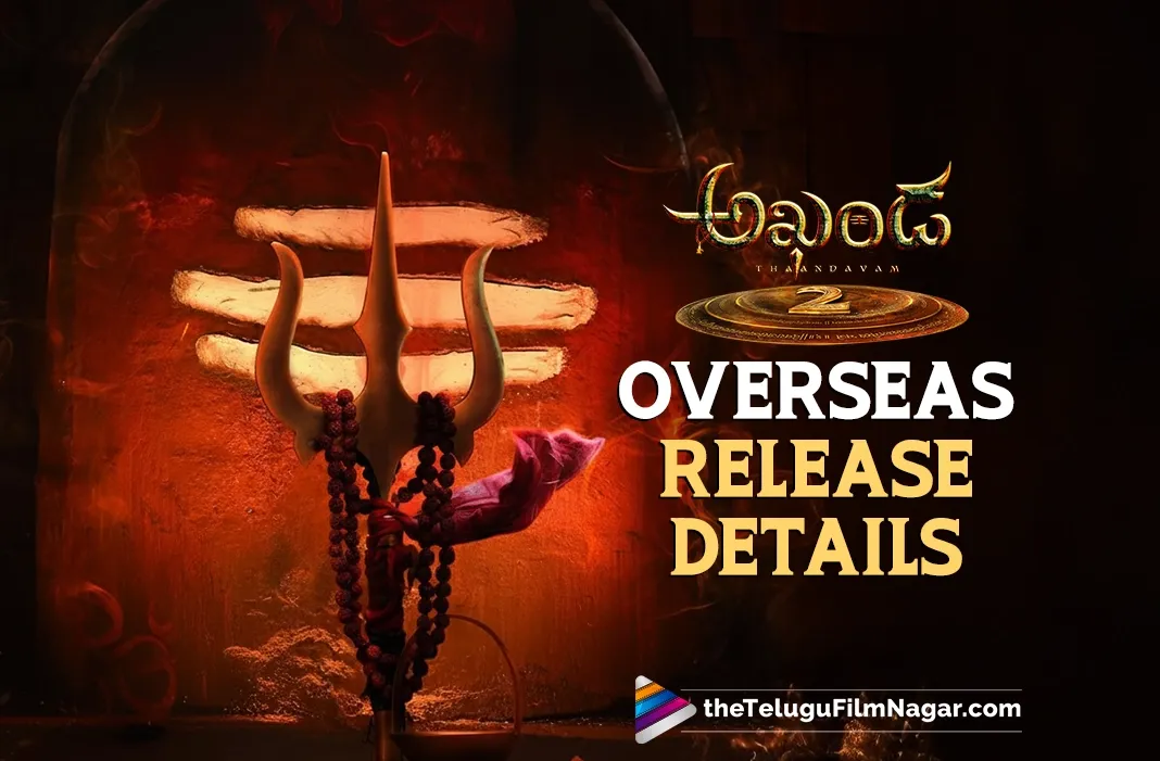 Akhanda 2: Overseas release by Moksha Movies, Cine Galaxy, Sree Vaishnavi Entertainment
