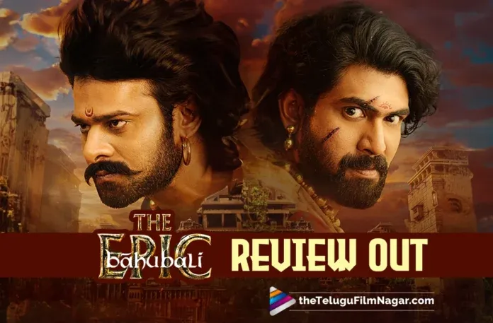Baahubali: The Epic Review: Rewatchable magic packs a cinematic punch