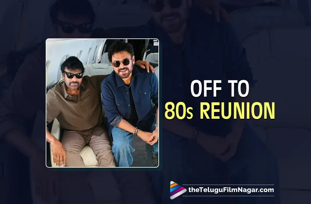 Chiranjeevi and Venkatesh Jet Off to Chennai for '80s Reunion