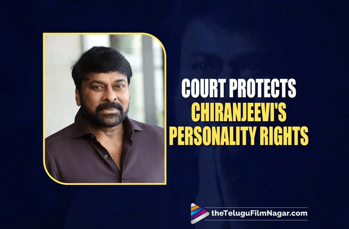Court Protects Chiranjeevi's Personality Rights,      Bars Unauthorized Use of Name, Image, and Voice