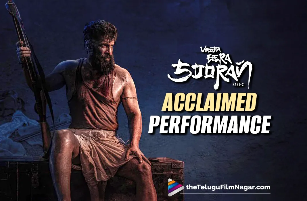 Critics praise Vikram's performance in action thriller Veera Dheera Sooran