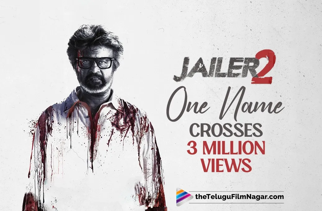 Jailer 2’s One Name Crosses 3 Million Views