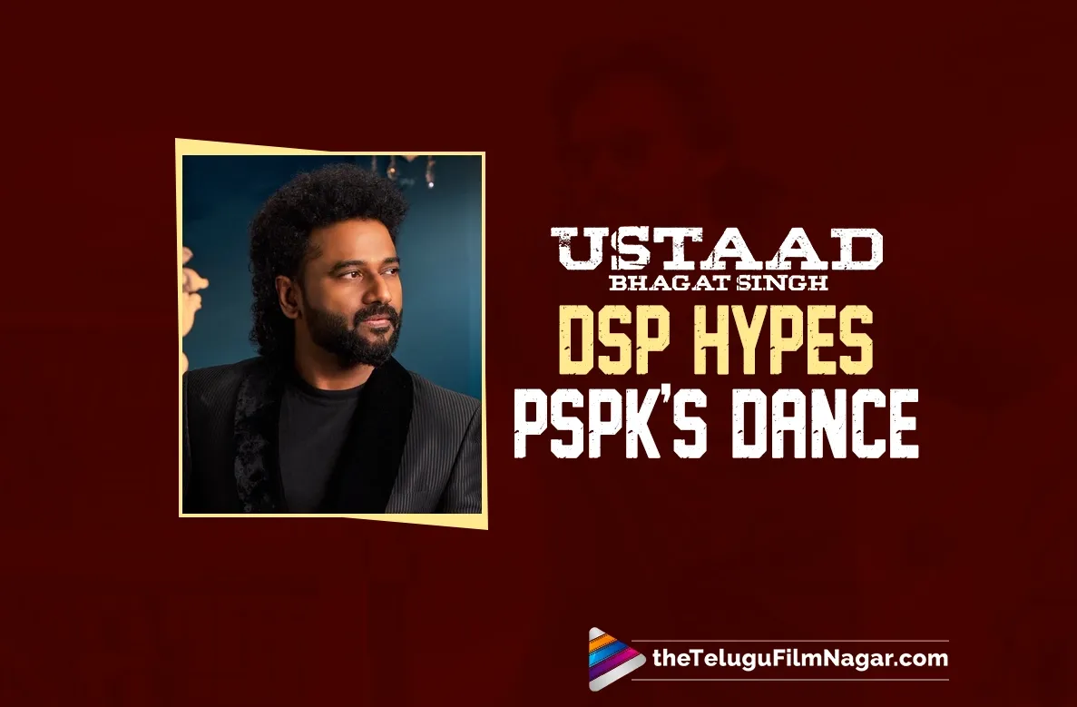 Devi Sri Prasad: Pawan Kalyan's Dances in Ustaad Bhagat Singh Are a Visual Treat