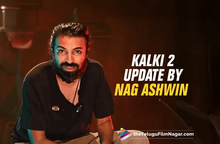 Director Nag Ashwin explains why Kalki 2 is getting delayed