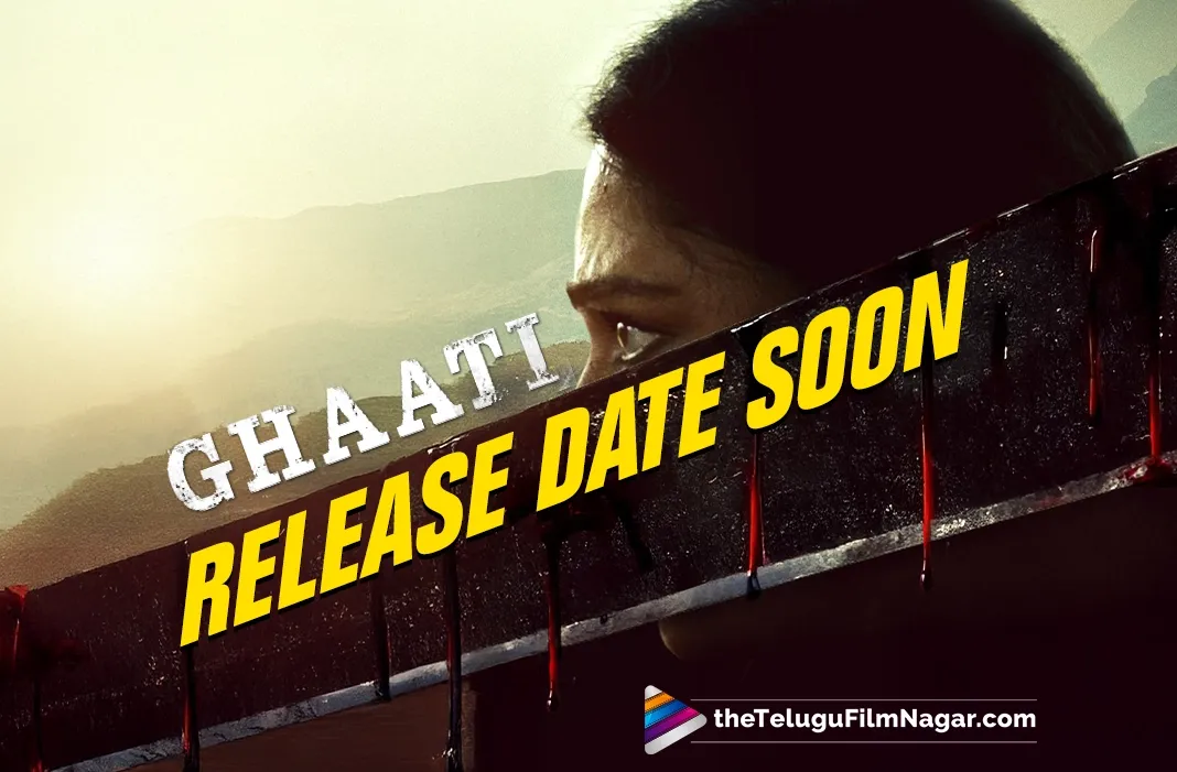 Anushka Shetty's Ghaati to lock its release date