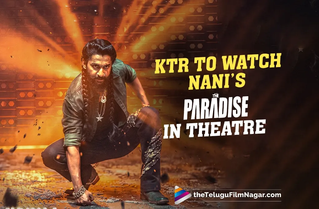 KTR To Watch Nani’s The Paradise In Theatre
