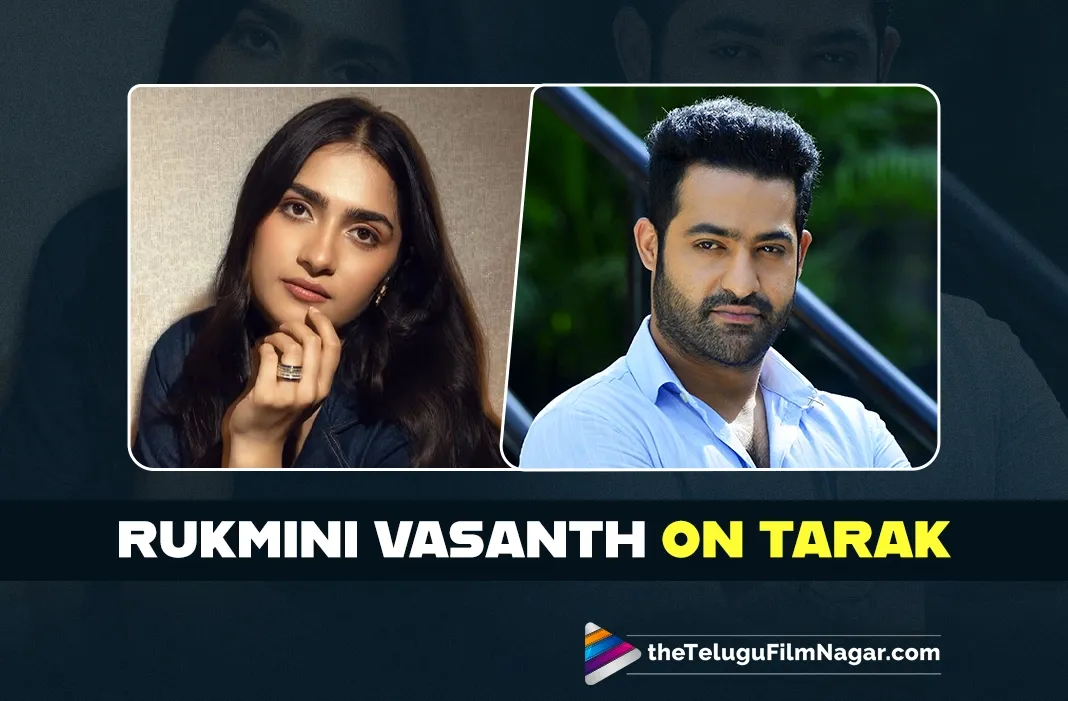 Look what Rukmini Vasanth is saying about Jr NTR