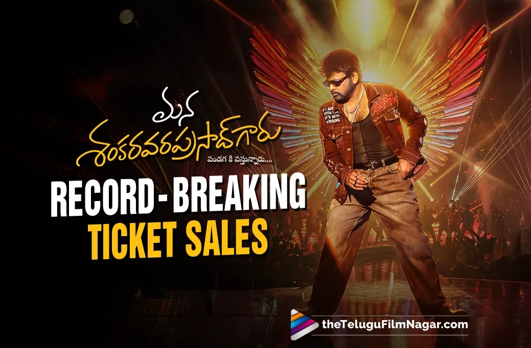Mana Shankara Vara Prasad Garu Creates History with Record-Breaking Ticket Sales
