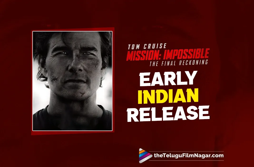 'Mission: Impossible - The Final Reckoning' to Hit Theatres 6 Days Early in India