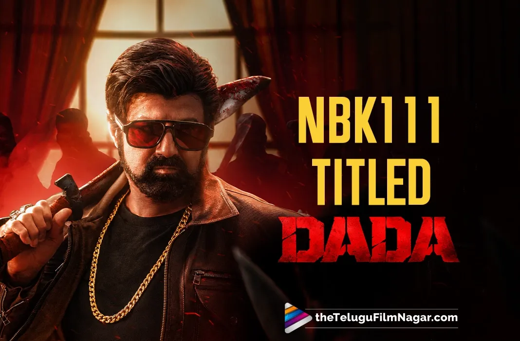Nandamuri Balakrishna's #NBK111 Titled Dada