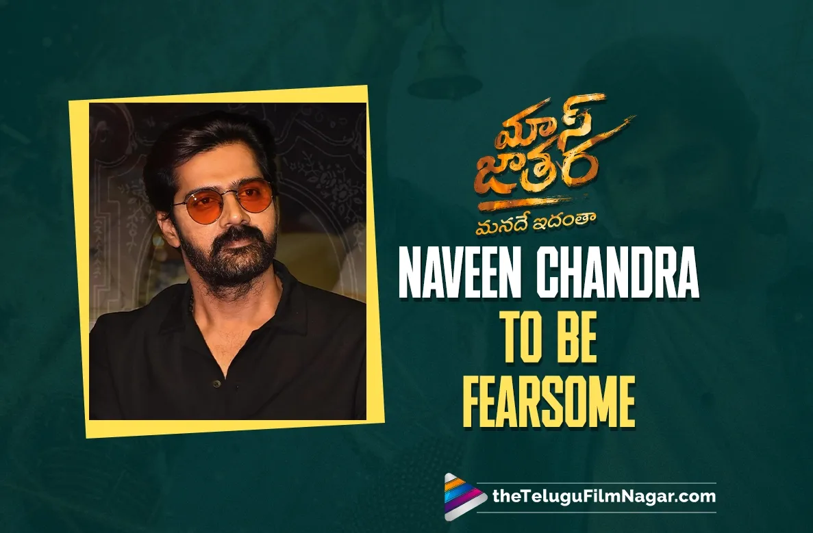 Naveen Chandra Set to Achieve New Heights With Ravi Teja's 'Mass Jathara'