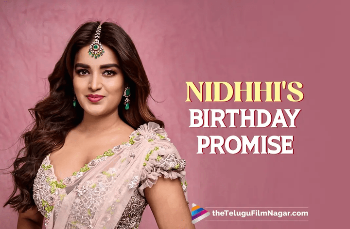 Nidhhi Agerwal thanks fans for 'Magical' birthday wishes, makes a promise