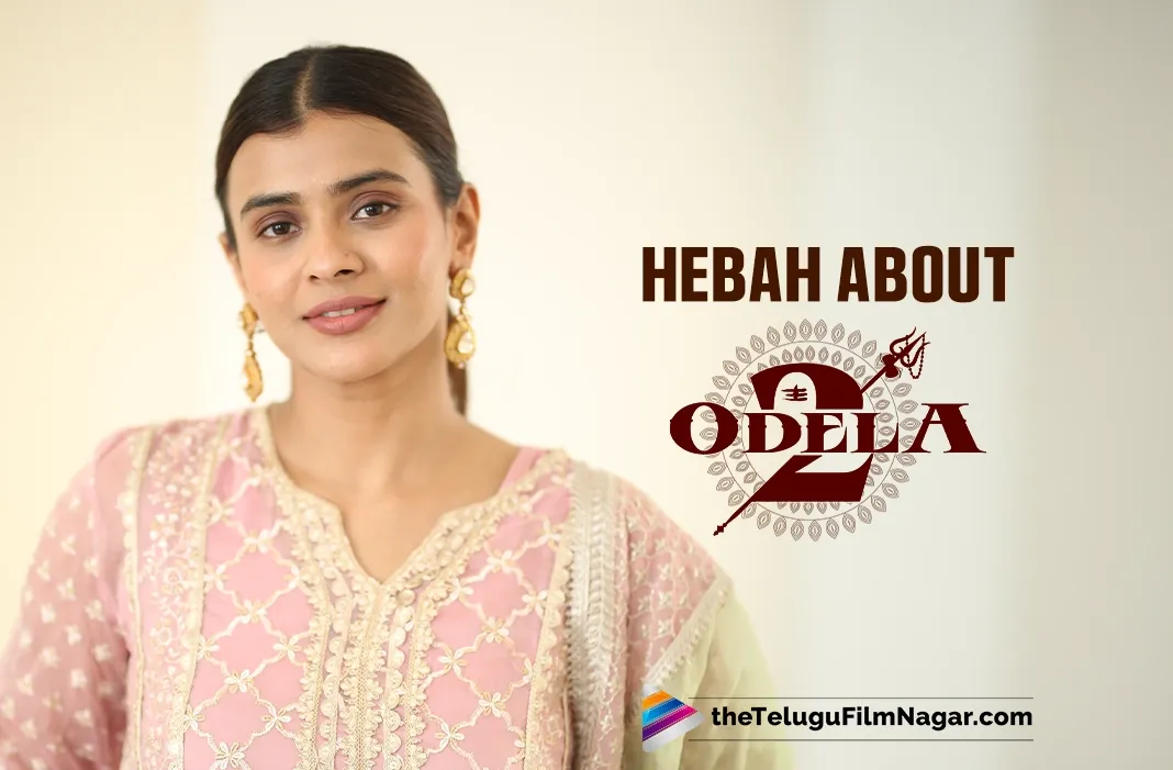 Odela 2 has a bigger range than Odela: Hebah Patel