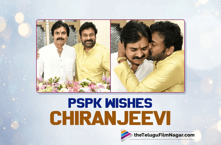 Pawan Kalyan's Heartfelt Birthday Tribute to Brother Chiranjeevi