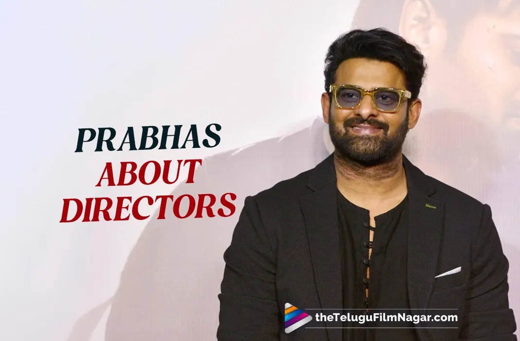 Prabhas opens up about filmmakers