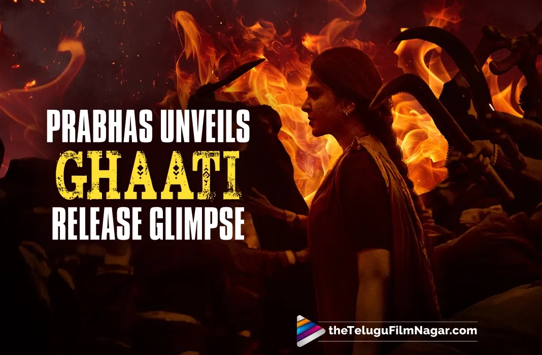 Prabhas unveils a rocking Release Glimpse of Anushka Shetty's Ghaati