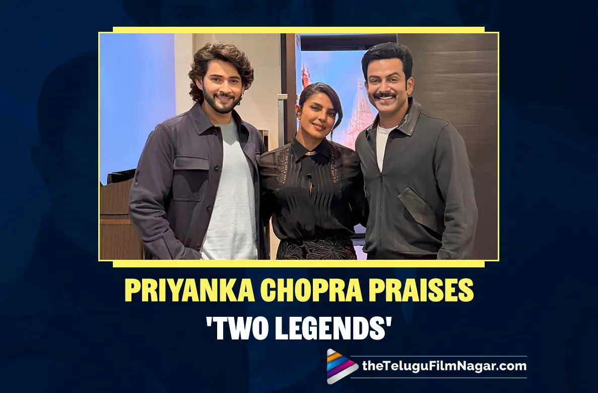 Priyanka Chopra Calls Mahesh Babu and Prithviraj Sukumaran ‘Legends’