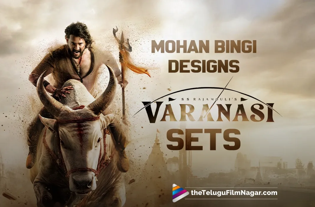 Production Designer Mohan Bingi: Crafting the Spiritual Spectacle of Rajamouli's Varanasi
