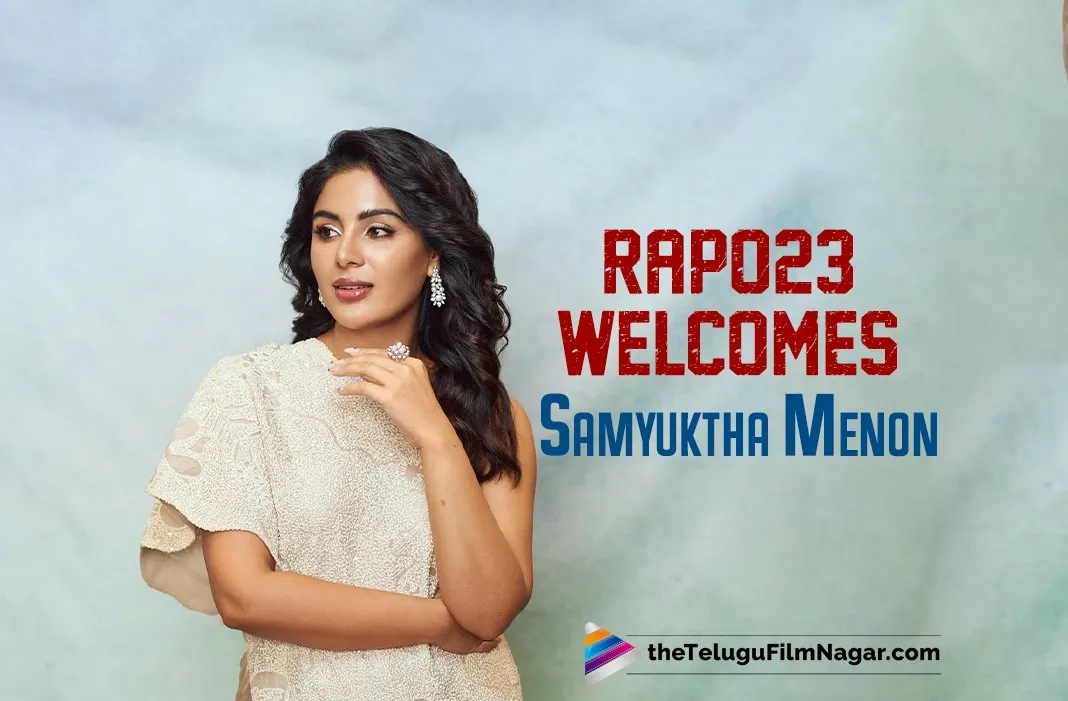 RAPO23 Welcomes Samyuktha Menon