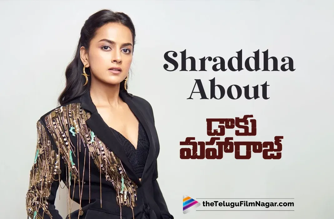 Shraddha Srinath: 'Daaku Maharaaj' is a Complete Departure from My Usual Roles