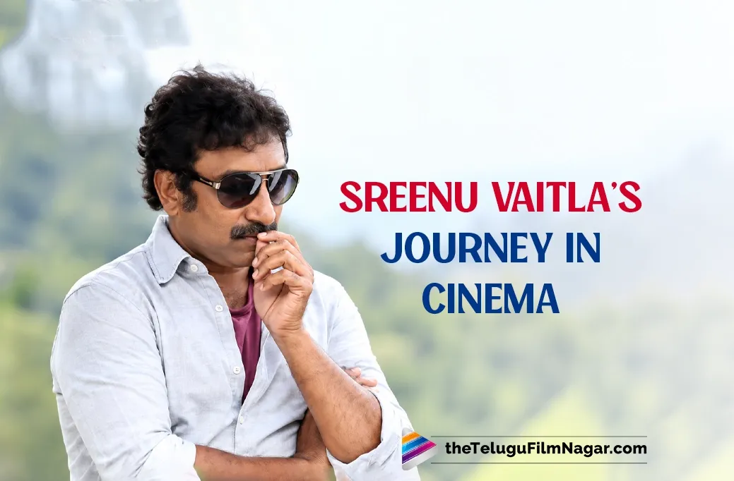 Sreenu Vaitla’s Journey In Cinema