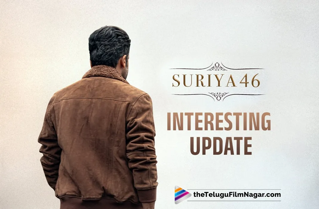 Suriya46: Unconventional love plot expected