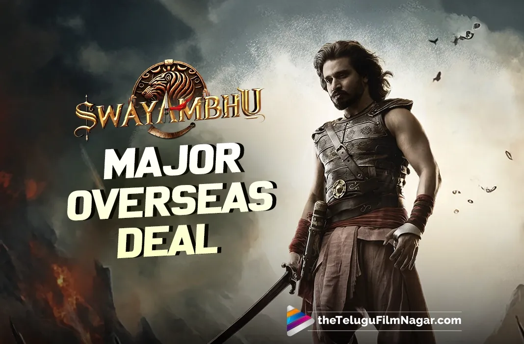 Swayambhu Strikes Mega Rs 7 Cr Overseas Deal; Phars Film Bags Rights