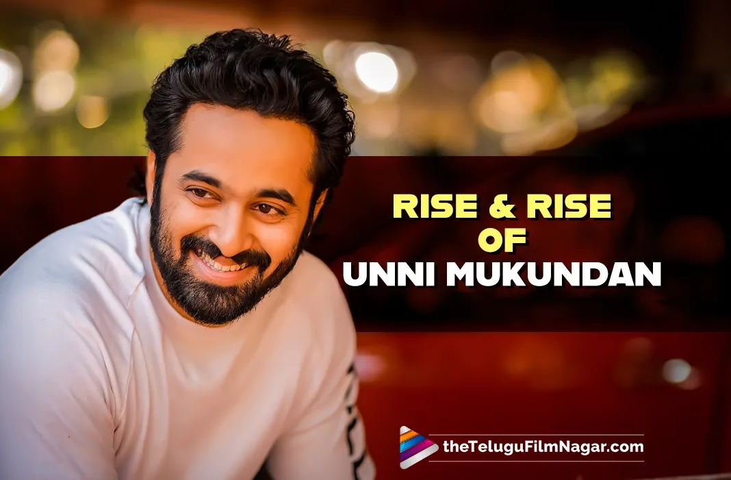 The Rise of Unni Mukundan: From Promising Newcomer to Pan-Indian Powerhouse