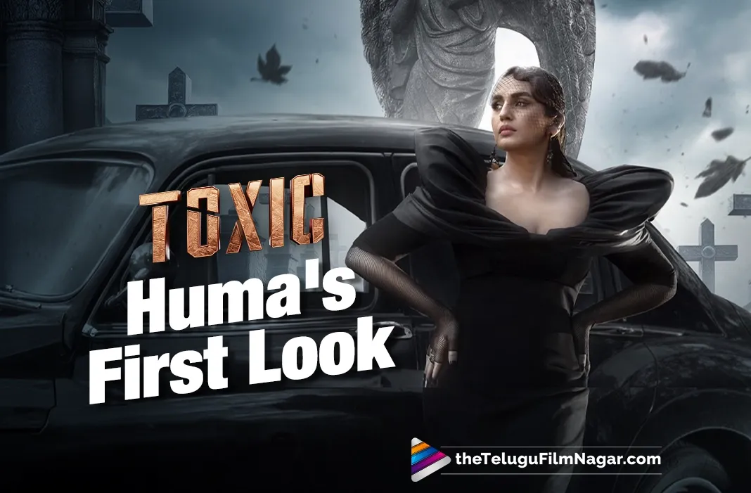 Gothic Elegance: Huma Qureshi’s First Look in Yash’s ‘Toxic’ Revealed