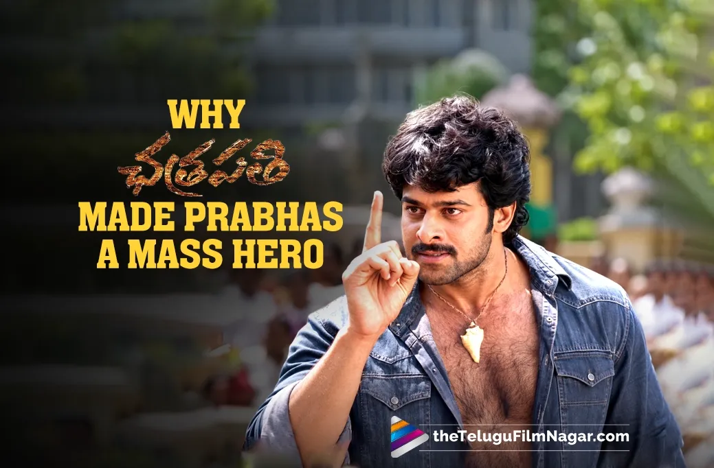 Why Chatrapathi Made Prabhas A Mass Hero