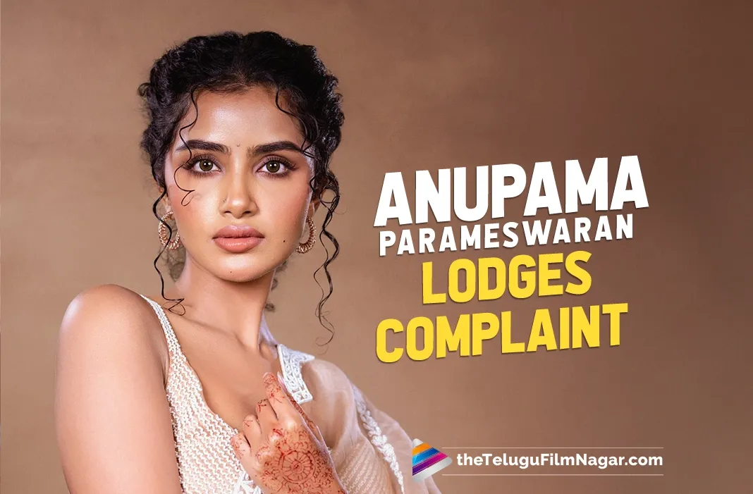 Young woman behind harassment of Anupama Parameswaran